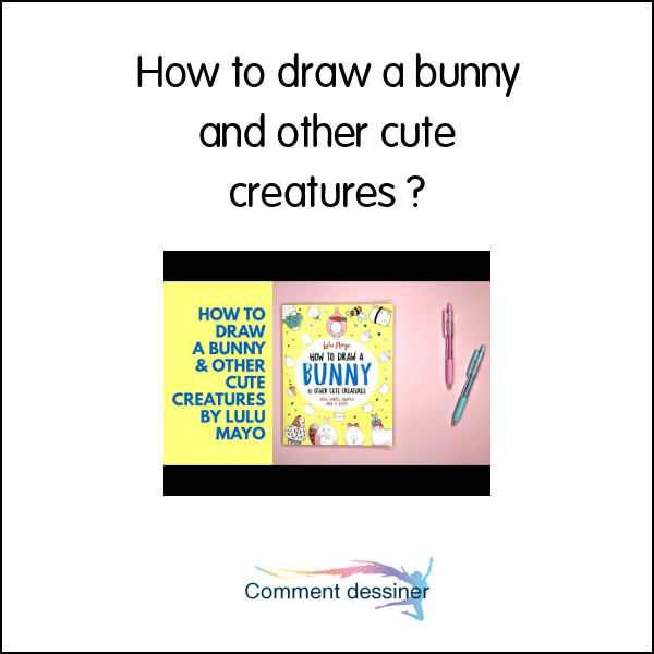 How to draw a bunny and other cute creatures